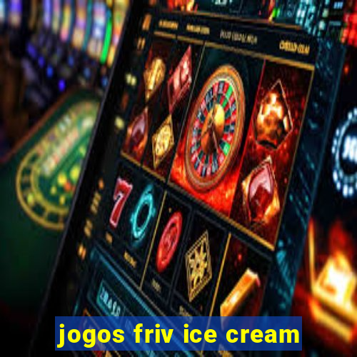 jogos friv ice cream